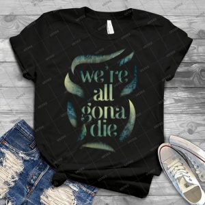 We Re All Gonna Die-Sufjan Stevens - Gift Idea Shirt For Men Tee For Women Classic Retro Vintage Graphic T-Shirt