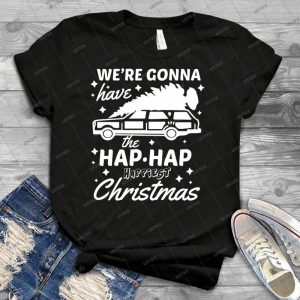 We Re Gonna Have The Hap Hap Happiest Christmas - Best Unisex Trending Handmade T-shirt Gift Idea For Men T-shirt For Woman