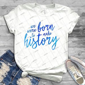We Were Born To Make History - Best Unisex Trending Handmade T-shirt Gift Idea For Men T-shirt For Woman