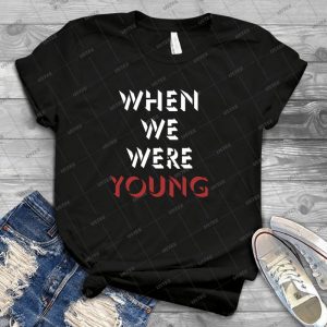 When We Were Young - I --Adele - Best Unisex Trending Handmade T-shirt Gift Idea For Men T-shirt For Woman