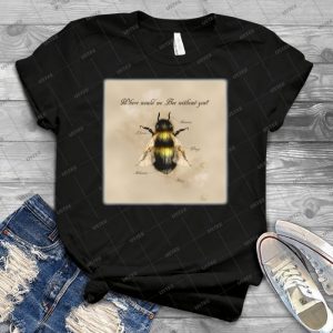 Where Would We Bee Without You - Gift Idea Shirt For Men Tee For Women Classic Retro Vintage Graphic T-Shirt
