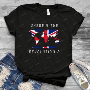 Wheres The Revolution Britain - Best Unisex Trending Handmade T-shirt Gift Idea For Men T-shirt For Woman