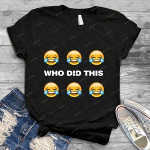 Who Did This 4 - Best Unisex Trending Handmade T-shirt Gift Idea For Men T-shirt For Woman