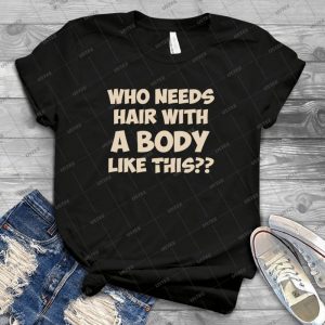 Who Needs Hair With A Body Like This - Vintage Men's Shirt Tshirt For Women Classic Handmade Shirt Retro Graphic Tee