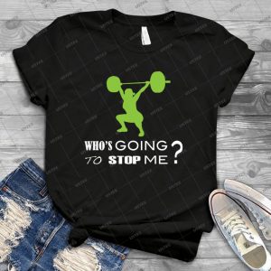 Who S Going To Stop Me-Fitness Inspiration - Best Unisex Trending Handmade T-shirt Gift Idea For Men T-shirt For Woman