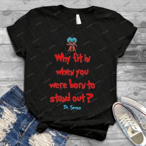 Why Fit In When You Were Born To Stand Out-Dr- Seuss - Vintage Men's Shirt Tshirt For Women Classic Handmade Shirt Retro Graphic Tee