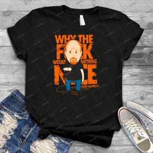 Why Would Anything Nice Ever Happen 44 - Trending Shirt For Women Vintage Retro Tee For Men Kid's T-Shirt Handmade Shirt