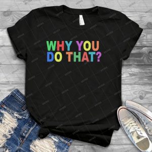 Why You Do That Jeffy T-Shirt 47 - Trending Shirt For Women Vintage Retro Tee For Men Kid's T-Shirt Handmade Shirt