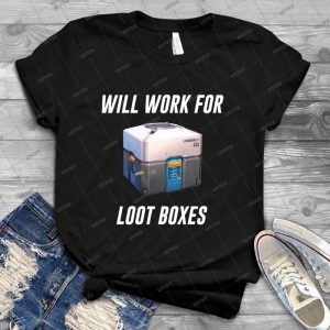 Will Work 4 Loot Boxes - Best Unisex Trending Handmade T-shirt Gift Idea For Men T-shirt For Woman
