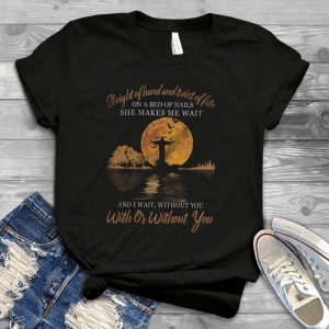 With Or Without You Sleight Of Hand And Twist Of Fate On A Bed Of Nails She Makes Me Wait And I Wait Without You Tee - U2 Song Lyrics Guitar Vintage Handmade Shirt