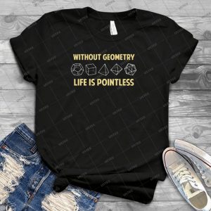 Without Geometry Life Is Pointless 65 - Best Unisex Trending Handmade T-shirt Gift Idea For Men T-shirt For Woman