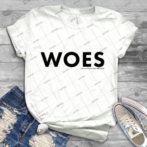 Woes T Shirt - Best Unisex Trending Handmade T-shirt Gift Idea For Men T-shirt For Woman