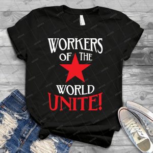 Workers Of The World Unite - Red Star & Slogan 47 - Best Unisex Trending Handmade T-shirt Gift Idea For Men T-shirt For Woman
