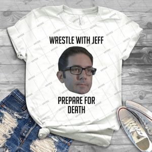 Wrestle With Jeff Prepare For Death - Gift Idea Shirt For Men Tee For Women Classic Retro Vintage Graphic T-Shirt
