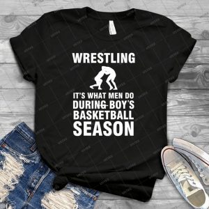 Wrestling What Men Do During Boys Basketball Season Shirt - Vintage Men's Shirt Tshirt For Women Classic Handmade Shirt Retro Graphic Tee