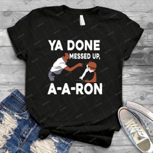 Ya Done Messed Up 97 - Trending Shirt For Women Vintage Retro Tee For Men Kid's T-Shirt Handmade Shirt