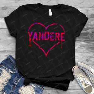 Yandere T Shirt - Best Unisex Trending Handmade T-shirt Gift Idea For Men T-shirt For Woman