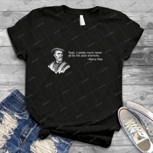 Yeah, I Pretty Much Never Sit By The Pool Anymore 97 - Best Unisex Trending Handmade T-shirt Gift Idea For Men T-shirt For Woman