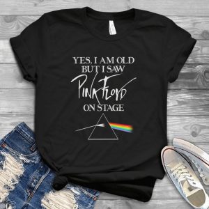 Yes I Am Old But I Saw Pink Floyd On Stage The Dark Side Of The Moon Vintage Style Handmade Shirt