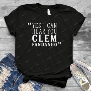 Yes I Can Hear You, Clem Fandango - Best Unisex Trending Handmade T-shirt Gift Idea For Men T-shirt For Woman