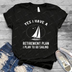 Yes I Have A Retirement Plan Go Sailing Funny - Gift Idea Shirt For Men Tee For Women Classic Retro Vintage Graphic T-Shirt