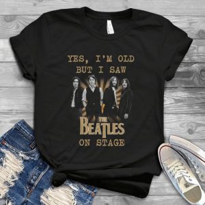 Yes I'm Old But I Saw The Beatles On Stage Handmade Shirt Handmade Shirt_79
