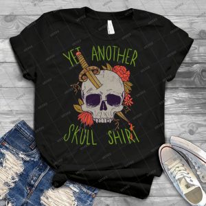 Yet Another Skull Shirt - Best Unisex Trending Handmade T-shirt Gift Idea For Men T-shirt For Woman