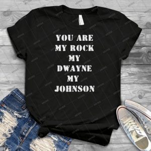 You Are My Rock, My Dwayne, My Johnson - Best Unisex Trending Handmade T-shirt Gift Idea For Men T-shirt For Woman