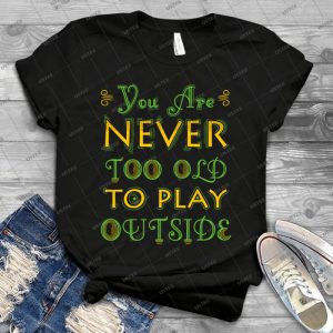 You Are Never Too Old To Play Outside - Gift Idea Shirt For Men Tee For Women Classic Retro Vintage Graphic T-Shirt
