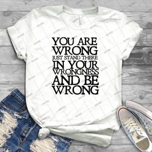 You Are Wrong Just Stand There In Your Wrongness And Be Wrong 66 - Vintage Men's Shirt Tshirt For Women Classic Handmade Shirt Retro Graphic Tee