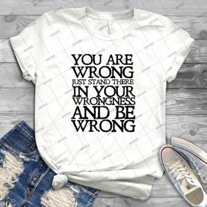 You Are Wrong Just Stand There In Your Wrongness And Be Wrong 87 - Gift Idea Shirt For Men Tee For Women Classic Retro Vintage Graphic T-Shirt