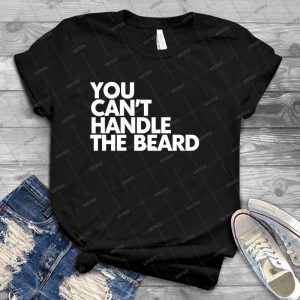You Can T Handle The Beard 49 - Best Unisex Trending Handmade T-shirt Gift Idea For Men T-shirt For Woman