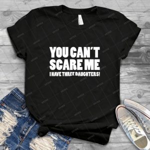 You Can T Scare Me I Have Three Daughters - Vintage Men's Shirt Tshirt For Women Classic Handmade Shirt Retro Graphic Tee