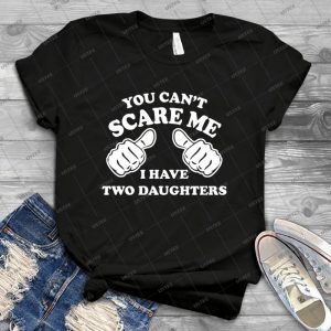 You Can T Scare Me I Have Two Daughters - Vintage Men's Shirt Tshirt For Women Classic Handmade Shirt Retro Graphic Tee