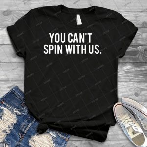You Cant Spin With Us 63 - Best Unisex Trending Handmade T-shirt Gift Idea For Men T-shirt For Woman