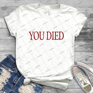 You Died- Best Unisex Trending Handmade T- Shirt Gift Idea For Men T- Shirt For Woman