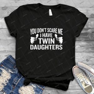 You Don T Scare Me I Have Twin Daughters Funny Gag 93 - Vintage Men's Shirt Tshirt For Women Classic Handmade Shirt Retro Graphic Tee