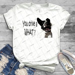 You Drive A What- Best Unisex Trending Handmade T- Shirt Gift Idea For Men T- Shirt For Woman
