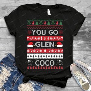 You Go Glen Coco Ugly Christmas Sweater - Best Unisex Trending Handmade T-shirt Gift Idea For Men T-shirt For Woman