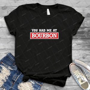 You Had Me At Bourbon 66 - Best Unisex Trending Handmade T-shirt Gift Idea For Men T-shirt For Woman