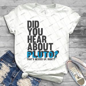 You Hear About Pluto - Gift Idea Shirt For Men Tee For Women Classic Retro Vintage Graphic T-Shirt