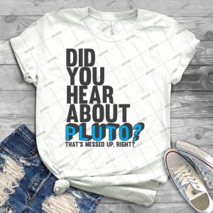 You Hear About Pluto 96 - Trending Shirt For Women Vintage Retro Tee For Men Kid's T-Shirt Handmade Shirt