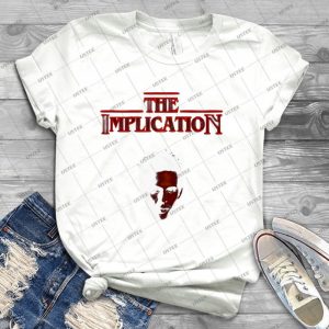 You Know-Because Of The Implication - Trending Shirt For Women Vintage Retro Tee For Men Kid's T-Shirt Handmade Shirt