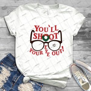 You Ll Shoot Your Eye Out- Best Unisex Trending Handmade T- Shirt Gift Idea For Men T- Shirt For Woman