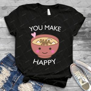 You Make Me So Happy Funny Food Pun Quote - Best Unisex Trending Handmade T-shirt Gift Idea For Men T-shirt For Woman