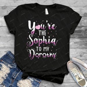 You Re Are The Sophia To My Dorothy 39 - Trending Shirt For Women Vintage Retro Tee For Men Kid's T-Shirt Handmade Shirt