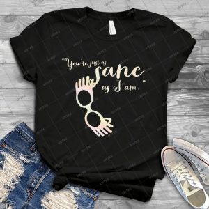 You Re Just As Sane As I Am- 81 - Gift Idea Shirt For Men Tee For Women Classic Retro Vintage Graphic T-Shirt