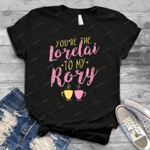 You Re The Lorelai To My Rory - Best Unisex Trending Handmade T-shirt Gift Idea For Men T-shirt For Woman