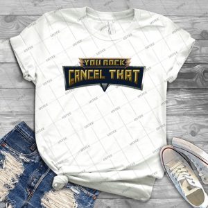You Rock Cancel That Smite- Best Unisex Trending Handmade T- Shirt Gift Idea For Men T- Shirt For Woman