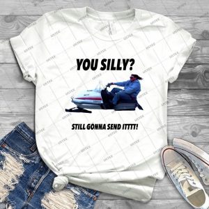 You Silly Still Gonna Send It Funny Meme Shirt - Gift Idea Shirt For Men Tee For Women Classic Retro Vintage Graphic T-Shirt